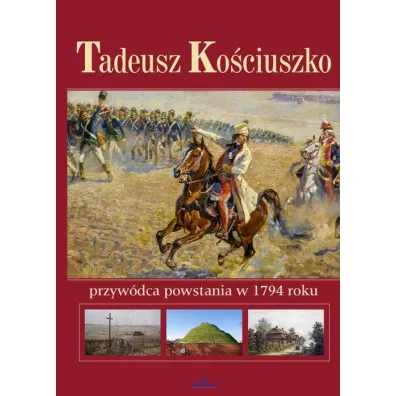 Tadeusz Ko�ciuszko przyw�dca powstania w 1794 roku - Anna Paterek