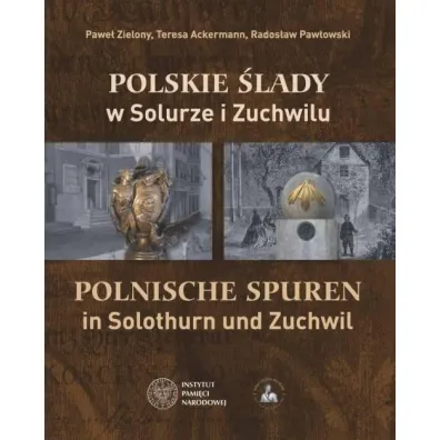 Polskie �lady w Solurze i Zuchwilu - Pawe�  Zielony, Rados�aw  Paw�owski, Teresa  Ackermann