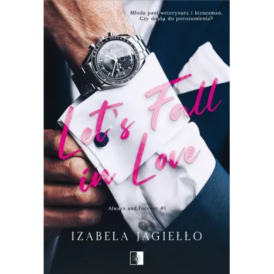 Let's Fall in Love. Always and Forever. Tom 1 - Izabela  Jagie��o