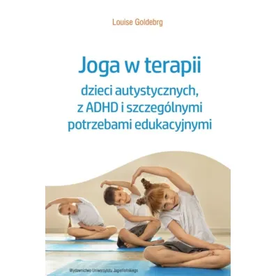 Joga w terapii dzieci autystycznych, z ADHD i szczeg�lnymi potrzebami edukacyjnymi - Louise  Goldberg