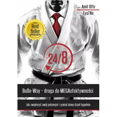 24/8 Budo-Way. Droga do MEBGAefektywnoci. Jak zwikszy swj potencja i zyska smy dzie tygodnia - Amit Offir, Eyal Nir