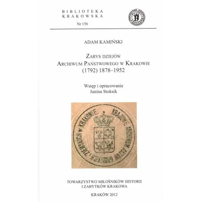 Zarys dziej�w Archiwum Pa�stwowego w Krakowie (1792) 1878-1952 - Adam  Kami�ski