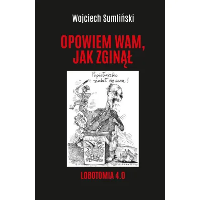 Opowiem wam jak zgin��. Lobotomia 4.0 - Wojciech Sumli�ski