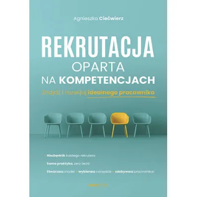 Rekrutacja oparta na kompetencjach. Znajd� i rozwijaj idealnego pracownika - Agnieszka  Cie�wierz