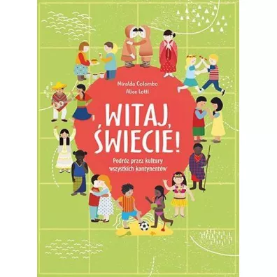 Witaj, �wiecie! podr� przez kultury wszystkich kontynent�w - Miralda Colombo