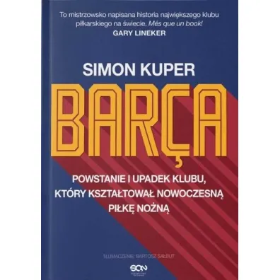 Barca. Powstanie i upadek klubu, kt�ry kszta�towa� nowoczesn� pi�k� no�n� - Simon Kuper