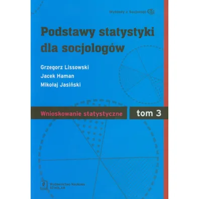 Podstawy statystyki dla socjolog�w. Tom 3. Wnioskowanie statystyczne - Grzegorz Lissowski, Jacek Haman, Miko�aj Jasi�ski