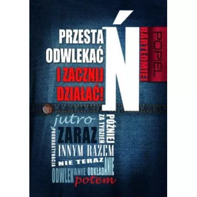 Przesta� odwleka� i zacznij dzia�a�! - Bart�omiej Popiel