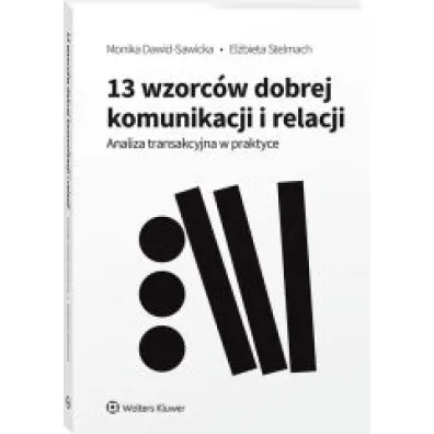 13 wzorc�w dobrej komunikacji i relacji. Analiza transakcyjna w praktyce
