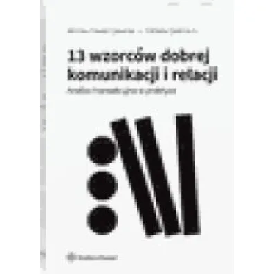 13 wzorc�w dobrej komunikacji i relacji. Analiza transakcyjna w praktyce