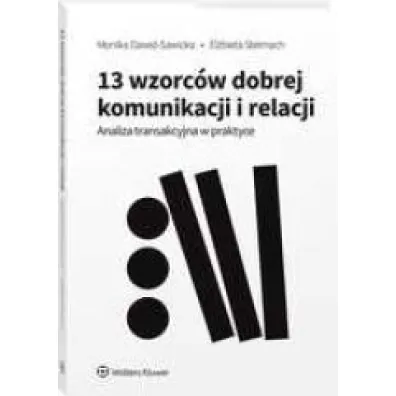 13 wzorc�w dobrej komunikacji i relacji. Analiza transakcyjna w praktyce