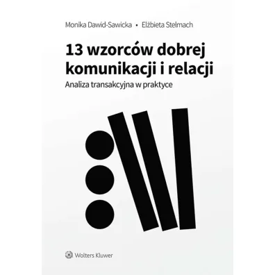 13 wzorc�w dobrej komunikacji i relacji. Analiza transakcyjna w praktyce