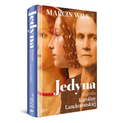 Jedyna. Biografia Karoliny Lanckoro�skiej