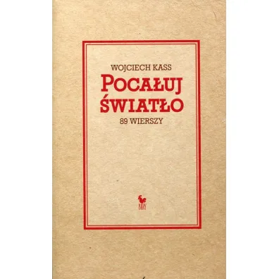 Poca�uj �wiat�o. 89 wierszy - Wojciech Kass
