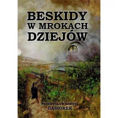 Beskidy w mrokach dziej�w - Przemys�aw Samuel  G�siorek