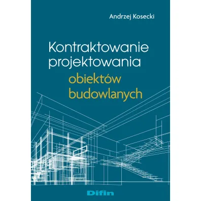 Kontraktowanie projektowania obiekt�w budowlanych - Andrzej  Kosecki