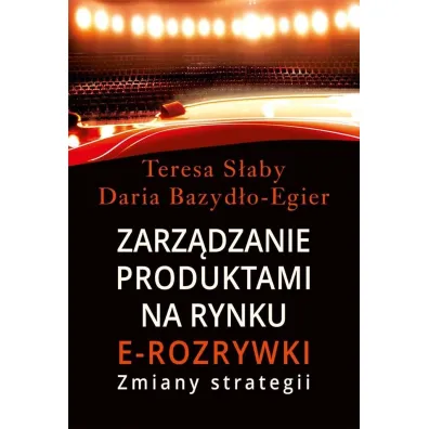 Zarz�dzanie produktami na rynki e-rozrywki - Teresa S�aby, Daria  Bazyd�o-Egier