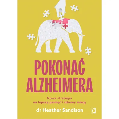 Pokona� alzheimera. Nowa strategia na lepsz� pami�� i zdrowy m�zg