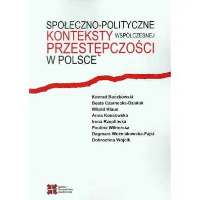 Spo�eczno-polityczne konteksty wsp�czesnej przest�pczo�ci w Polsce - Beata Czarnecka-Dzialuk, konrad Buczkowski, Witold Klaus