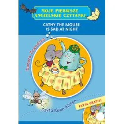 Moje pierwsze angielskie czytanki Cathy the Mouse is Sad at Night