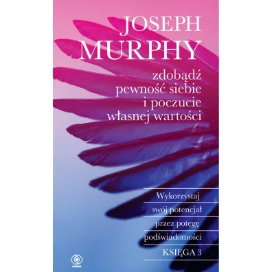 Zdob�d� pewno�� siebie i poczucie w�asnej warto�ci. Ksi�ga 3 - Joseph Murphy