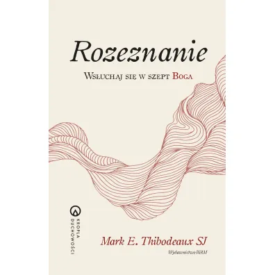 Rozeznanie. Ws�uchaj si� w szept Boga - Mark E Thibodeaux Sj