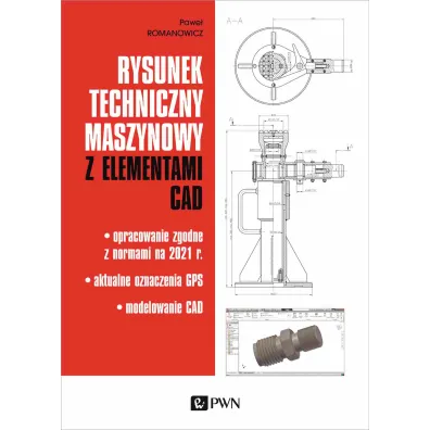 Rysunek techniczny maszynowy z elementami CAD. Opracowanie zgodne z normami na 2021 r. Aktualne oznaczenia GPS Modelowanie CAD - Pawe�  Romanowicz