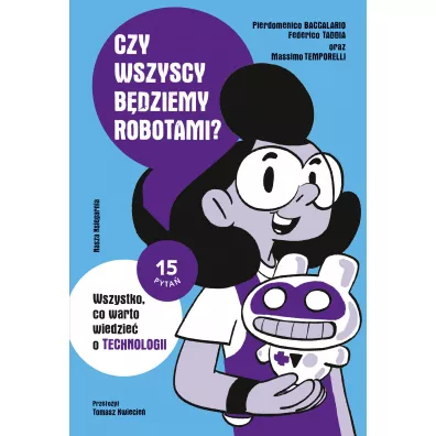 Czy wszyscy b�dziemy robotami? Wszystko, co warto wiedzie� o technologii