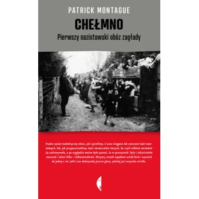 Che�mno. Pierwszy nazistowski ob�z zag�ady - Patrick Montague