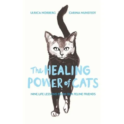 The Healing Power of Cats: Nine Lessons from Our Feline Friends - Carina  Nunstedt