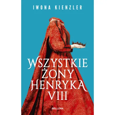 Wszystkie �ony Henryka VIII - Iwona Kienzler