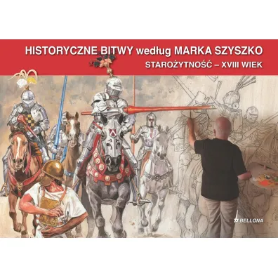 Historyczne Bitwy wed�ug Marka Szyszko. Staro�ytno�� - XVIII wiek - Marek Szyszko