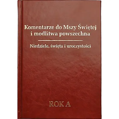 Komentarze do Mszy �wi�tej i modlitwa powszechna. Niedziele, �wi�ta i uroczysto�ci. Rok A - Tomasz Ks Fischer
