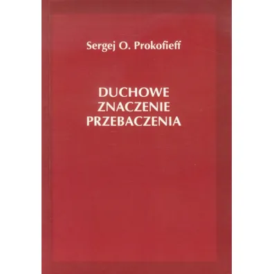 Duchowe znaczenie przebaczenia - Sergej O. Prokofieff