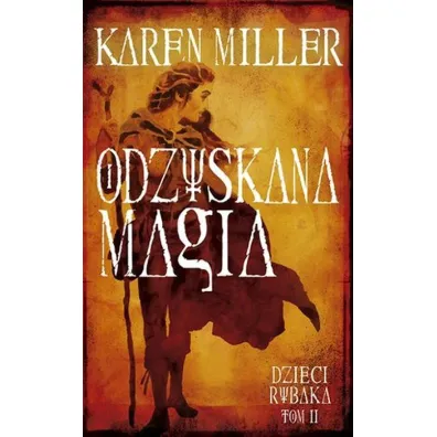 Odzyskana magia. Dzieci Rybaka. Tom 2 - Karen Miller