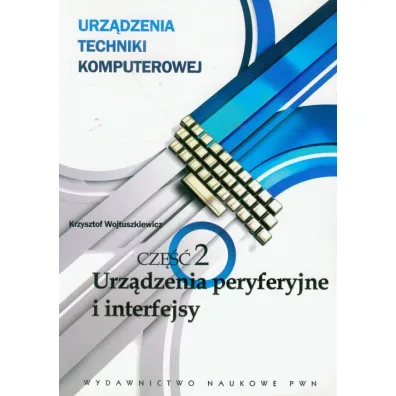 Urz�dzenia techniki komputerowej. Cz�� 2. Urz�dzenia peryferyjne i interfejsy - Krzysztof Wojtuszkiewicz