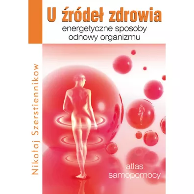 U rde zdrowia. Energetyczne sposoby odnowy organizmu - Szerstiennikow Nikoaj