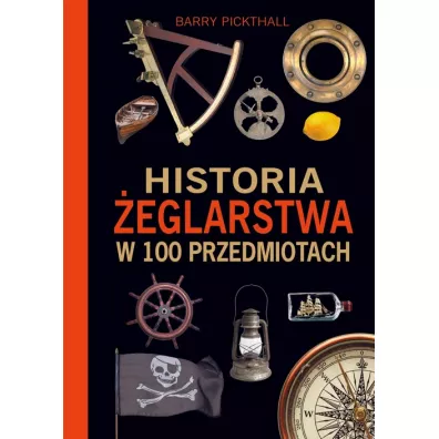 Historia �eglarstwa w 100 przedmiotach - Barry Pickthall
