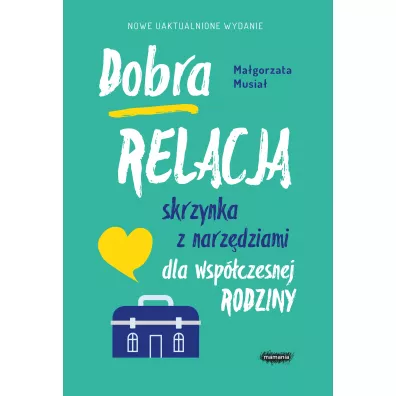 Dobra relacja. Skrzynka z narz�dziami dla wsp�czesnej rodziny - Ma�gorzata Musia�