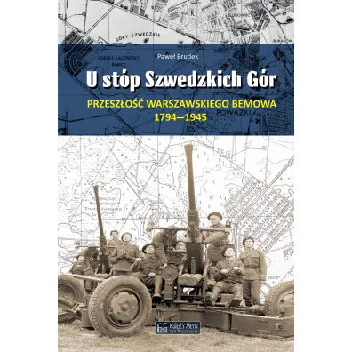 U st�p Szwedzkich G�r. Przesz�o�� warszawskiego Bemowa 1794–1945 - Pawe� Brudek
