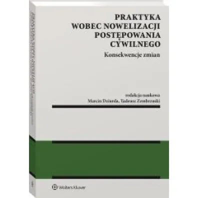 Praktyka wobec nowelizacji post�powania cywilnego. Konsekwencje zmian