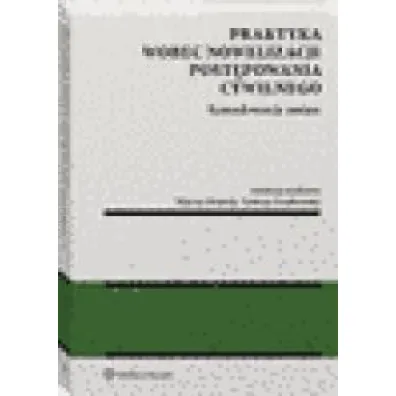 Praktyka wobec nowelizacji post�powania cywilnego. Konsekwencje zmian