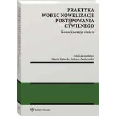 Praktyka wobec nowelizacji post�powania cywilnego. Konsekwencje zmian
