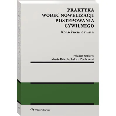 Praktyka wobec nowelizacji post�powania cywilnego. Konsekwencje zmian