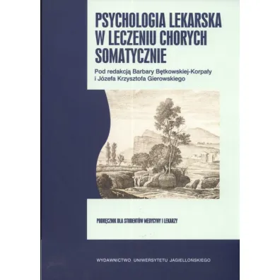 Psychologia lekarska w leczeniu chorych somatycznie - J�zef Krzysztof Gierowski, Barbara Korpa�a B�tkowska