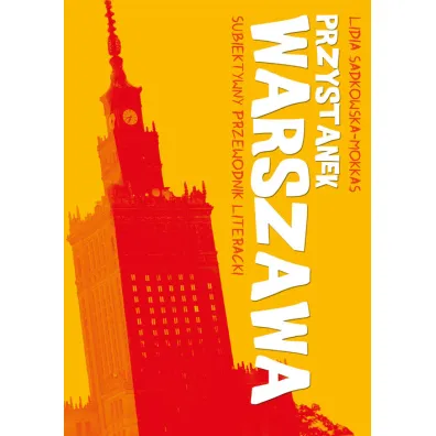 Przystanek Warszawa. Subiektywny przewodnik literacki - Lidia Sadkowska-Mokkas