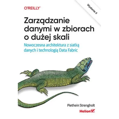 Zarz�dzanie danymi w zbiorach o du�ej skali. Nowoczesna architektura z siatk� danych i technologi� D - Piethein Strengholt