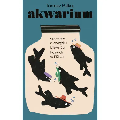 Akwarium. Opowie�� o Zwi�zku Literat�w Polskich w PRL-u - Tomasz Potkaj