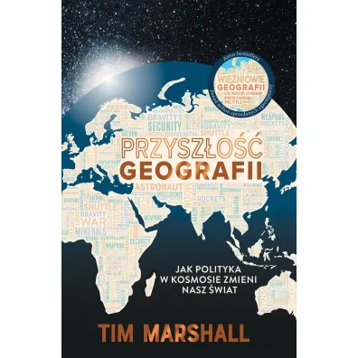 Przysz�o�� geografii. Jak polityka w kosmosie zmieni nasz �wiat - Tim Marshall