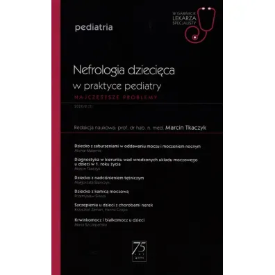 Nefrologia dzieci�ca w praktyce pediatry. Najcz�stsze problemy. Pediatria. W gabinecie lekarza specjalisty - Marcin  Tkaczyk